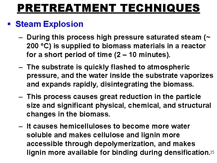 PRETREATMENT TECHNIQUES § Steam Explosion – During this process high pressure saturated steam (~