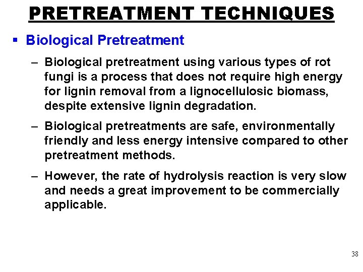 PRETREATMENT TECHNIQUES § Biological Pretreatment – Biological pretreatment using various types of rot fungi