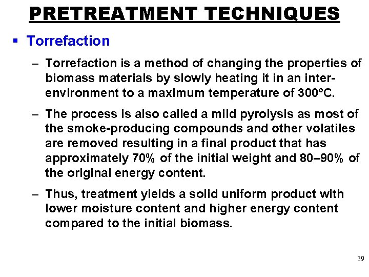 PRETREATMENT TECHNIQUES § Torrefaction – Torrefaction is a method of changing the properties of