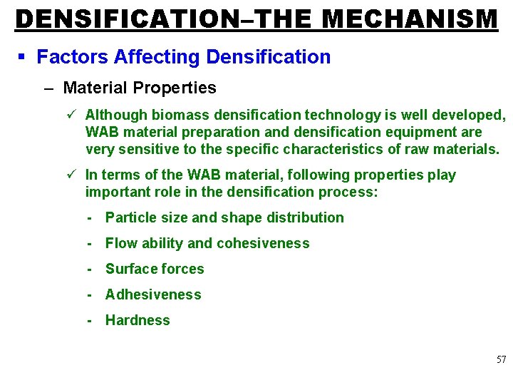 DENSIFICATION–THE MECHANISM § Factors Affecting Densification – Material Properties ü Although biomass densification technology