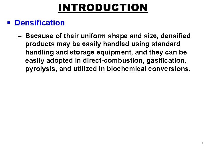 INTRODUCTION § Densification – Because of their uniform shape and size, densified products may