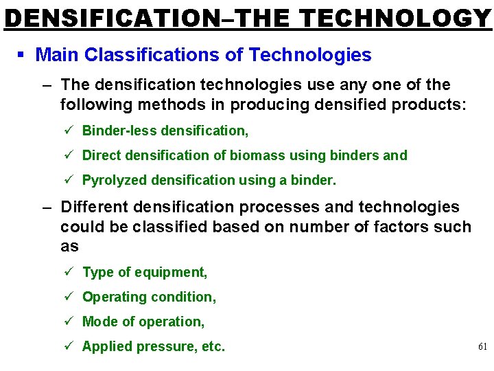 DENSIFICATION–THE TECHNOLOGY § Main Classifications of Technologies – The densification technologies use any one