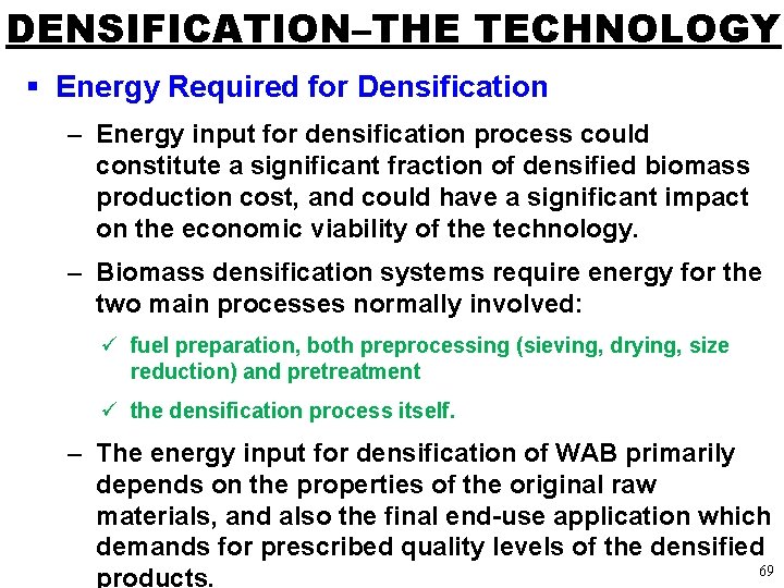 DENSIFICATION–THE TECHNOLOGY § Energy Required for Densification – Energy input for densification process could