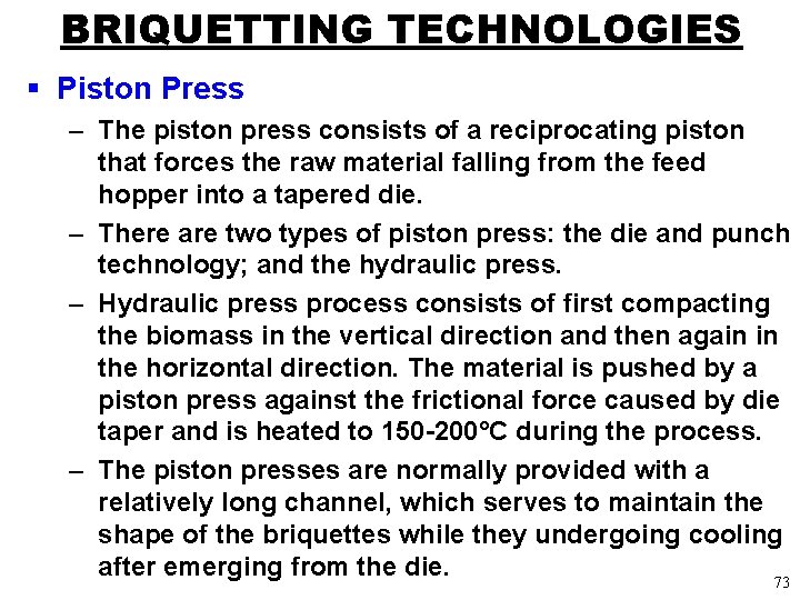 BRIQUETTING TECHNOLOGIES § Piston Press – The piston press consists of a reciprocating piston