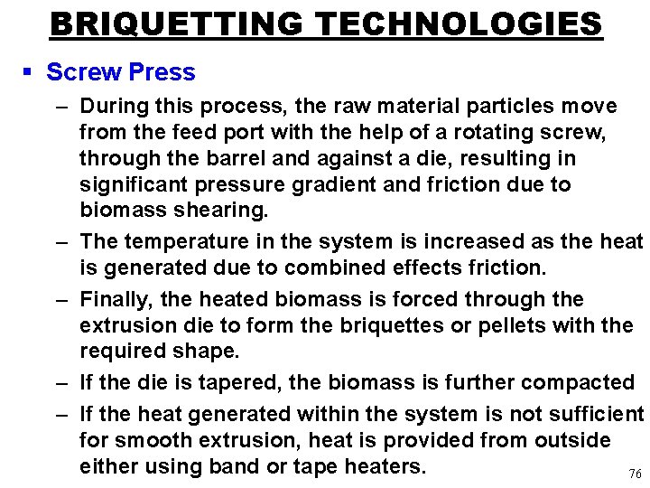 BRIQUETTING TECHNOLOGIES § Screw Press – During this process, the raw material particles move