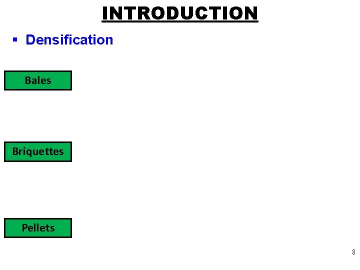 INTRODUCTION § Densification Bales Briquettes Pellets 8 