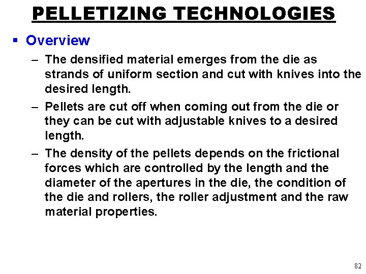 PELLETIZING TECHNOLOGIES § Overview – The densified material emerges from the die as strands