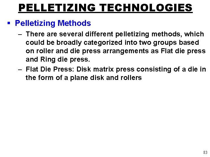 PELLETIZING TECHNOLOGIES § Pelletizing Methods – There are several different pelletizing methods, which could