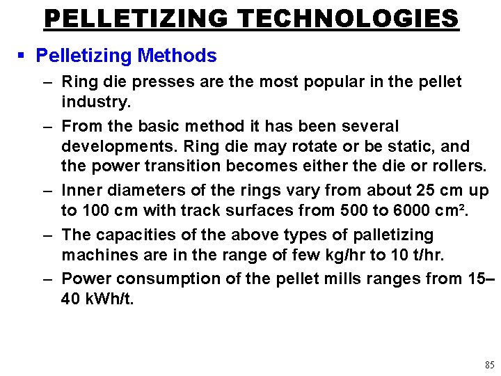 PELLETIZING TECHNOLOGIES § Pelletizing Methods – Ring die presses are the most popular in