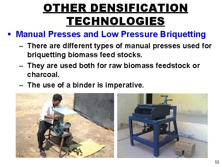 OTHER DENSIFICATION TECHNOLOGIES § Manual Presses and Low Pressure Briquetting – There are different