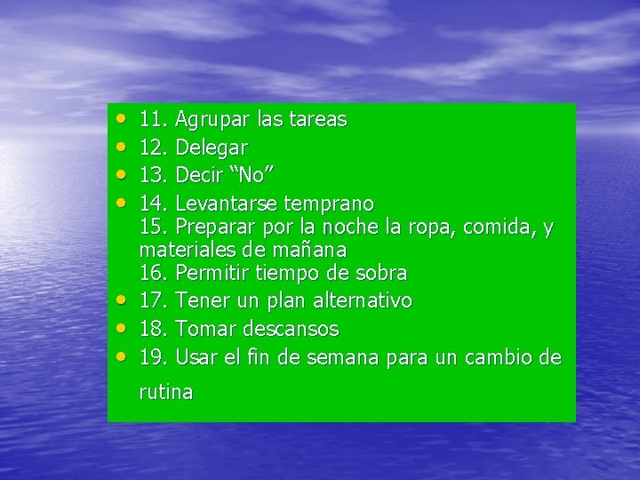  • • 11. Agrupar las tareas 12. Delegar 13. Decir “No” 14. Levantarse