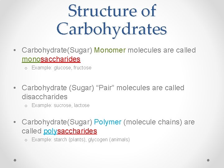 Structure of Carbohydrates • Carbohydrate(Sugar) Monomer molecules are called monosaccharides o Example: glucose, fructose