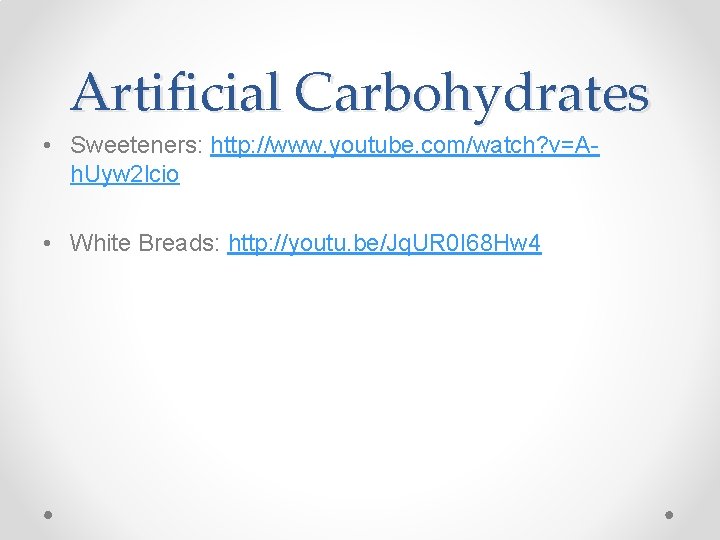 Artificial Carbohydrates • Sweeteners: http: //www. youtube. com/watch? v=Ah. Uyw 2 lcio • White