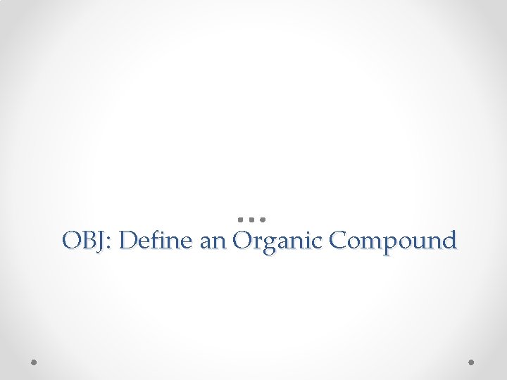 OBJ: Define an Organic Compound 