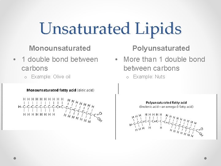 Unsaturated Lipids Monounsaturated • 1 double bond between carbons o Example: Olive oil Polyunsaturated