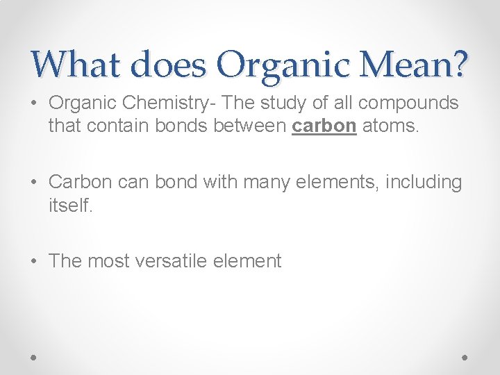 What does Organic Mean? • Organic Chemistry- The study of all compounds that contain