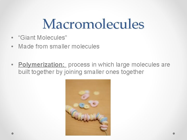 Macromolecules • “Giant Molecules” • Made from smaller molecules • Polymerization: process in which