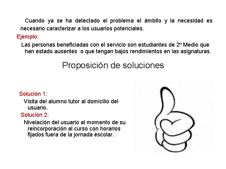 Cuando ya se ha detectado el problema el ámbito y la necesidad es necesario