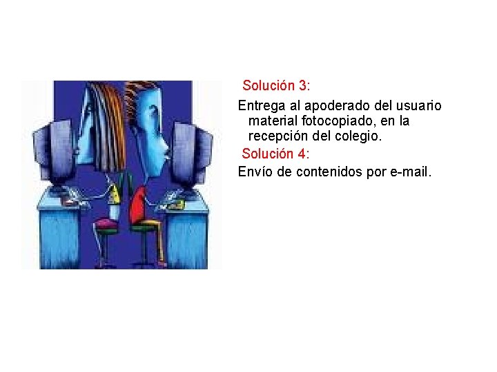 Solución 3: Entrega al apoderado del usuario material fotocopiado, en la recepción del colegio.