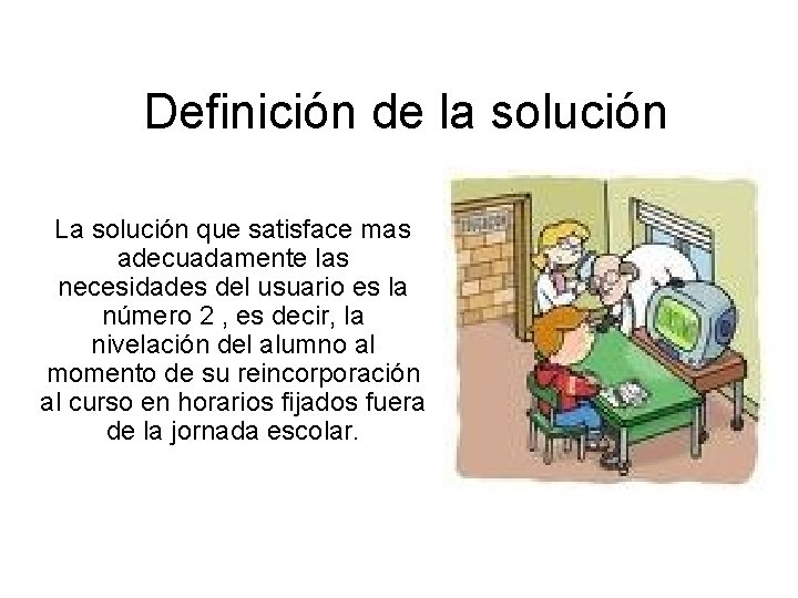 Definición de la solución La solución que satisface mas adecuadamente las necesidades del usuario