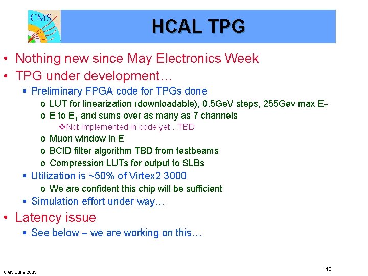 HCAL TPG • Nothing new since May Electronics Week • TPG under development… §