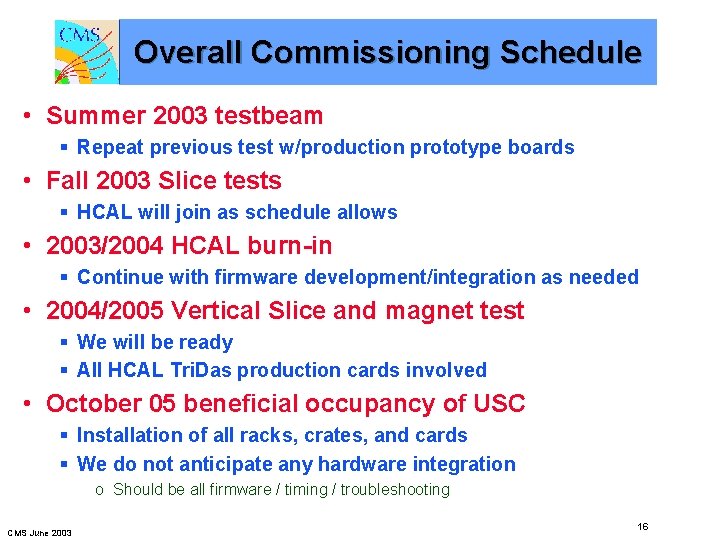 Overall Commissioning Schedule • Summer 2003 testbeam § Repeat previous test w/production prototype boards