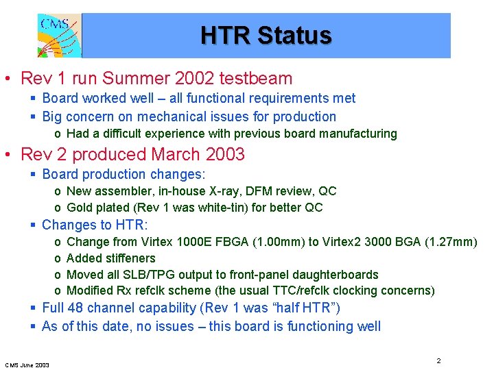HTR Status • Rev 1 run Summer 2002 testbeam § Board worked well –