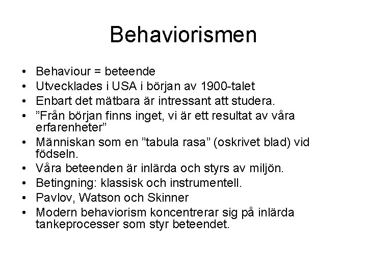 Behaviorismen • • • Behaviour = beteende Utvecklades i USA i början av 1900