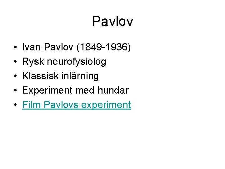 Pavlov • • • Ivan Pavlov (1849 -1936) Rysk neurofysiolog Klassisk inlärning Experiment med