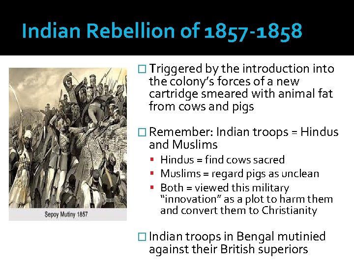 Indian Rebellion of 1857 -1858 � Triggered by the introduction into the colony’s forces