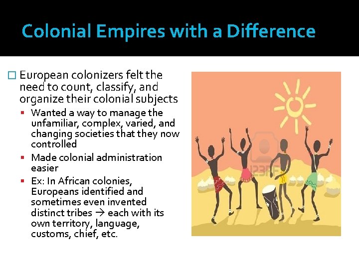 Colonial Empires with a Difference � European colonizers felt the need to count, classify,