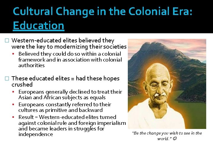 Cultural Change in the Colonial Era: Education � Western-educated elites believed they were the