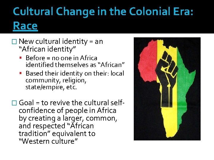 Cultural Change in the Colonial Era: Race � New cultural identity = an “African