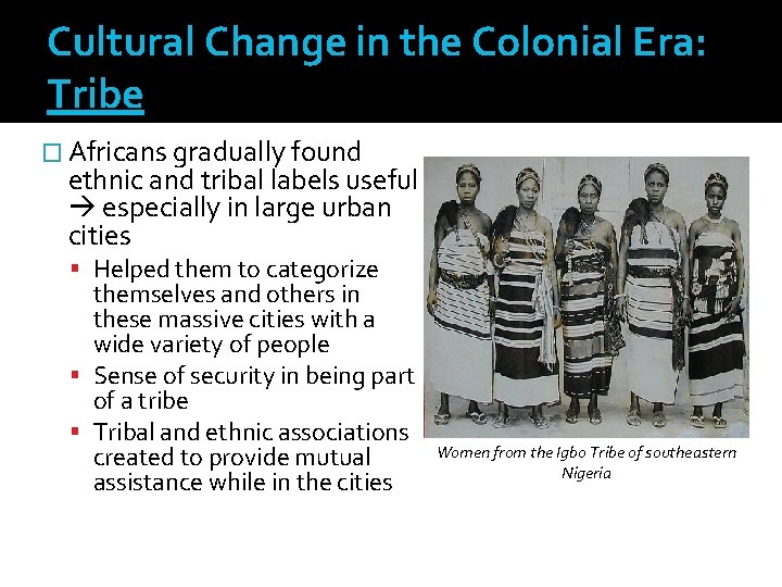 Cultural Change in the Colonial Era: Tribe � Africans gradually found ethnic and tribal