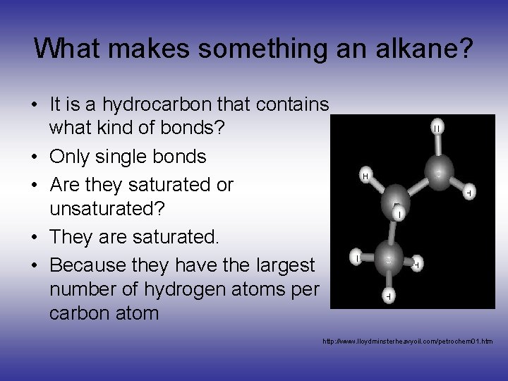 What makes something an alkane? • It is a hydrocarbon that contains what kind