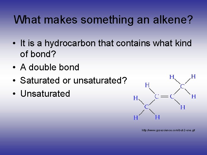 What makes something an alkene? • It is a hydrocarbon that contains what kind