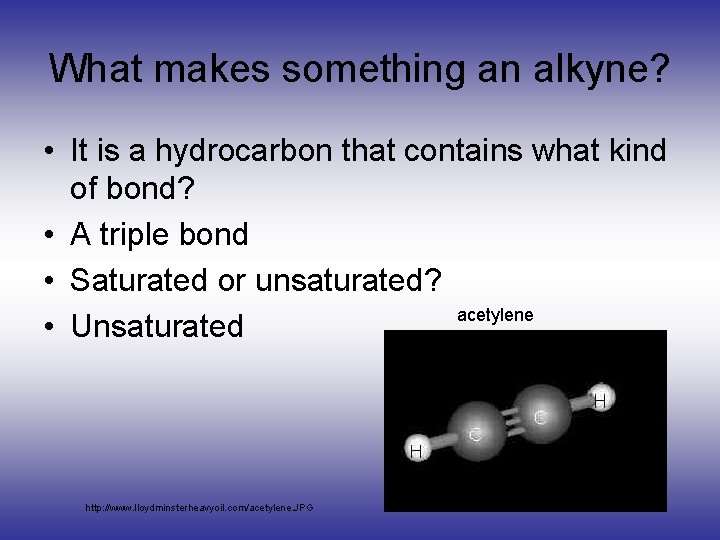 What makes something an alkyne? • It is a hydrocarbon that contains what kind