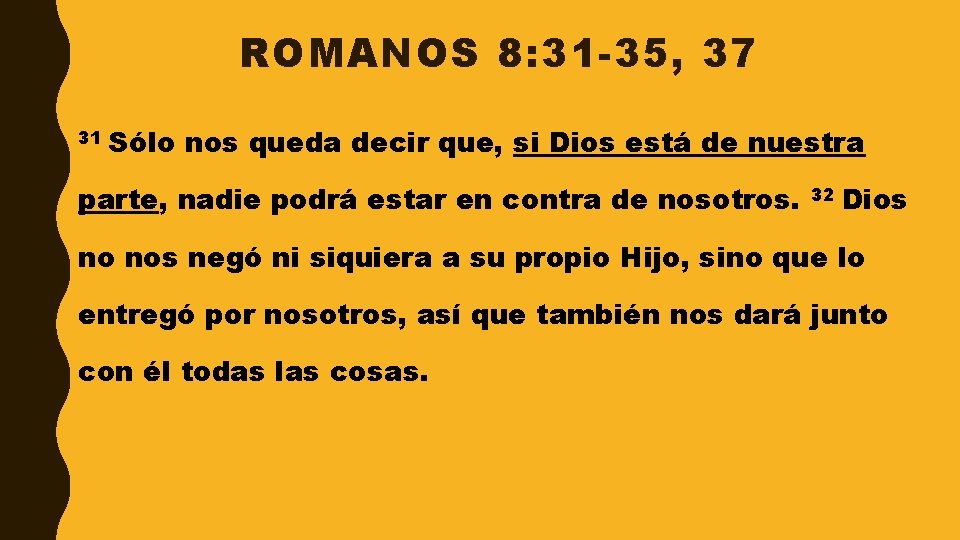 ROMANOS 8: 31 -35, 37 31 Sólo nos queda decir que, si Dios está