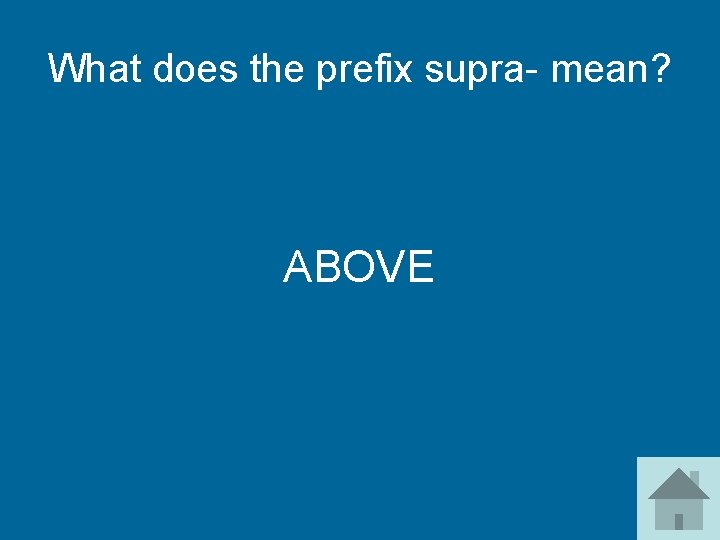 What does the prefix supra- mean? ABOVE 