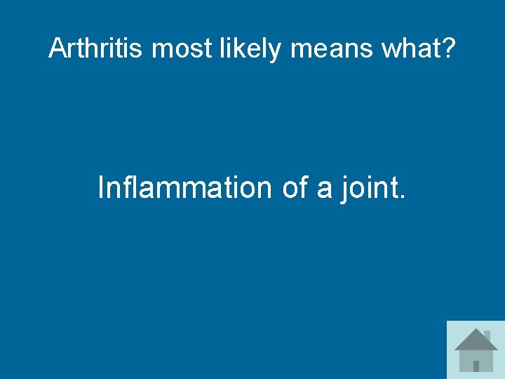 Arthritis most likely means what? Inflammation of a joint. 