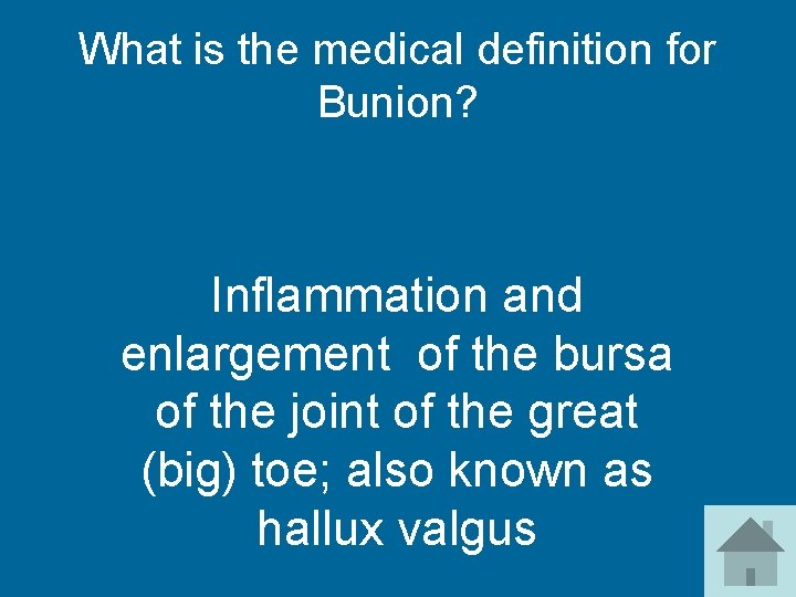 What is the medical definition for Bunion? Inflammation and enlargement of the bursa of