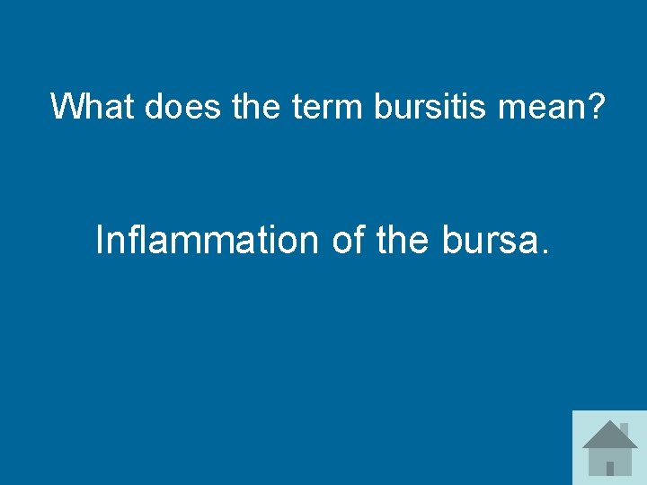 What does the term bursitis mean? Inflammation of the bursa. 