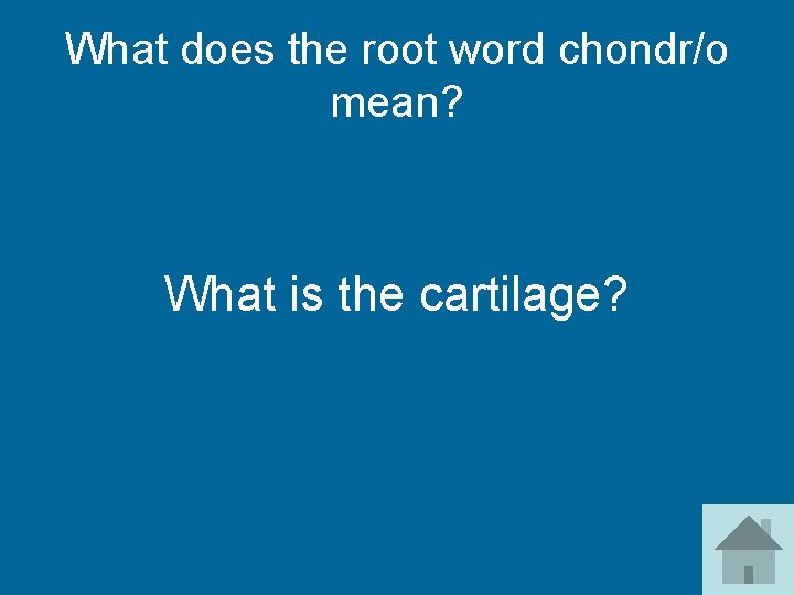 What does the root word chondr/o mean? What is the cartilage? 