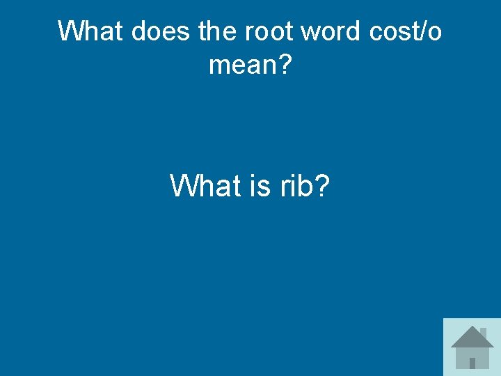 What does the root word cost/o mean? What is rib? 