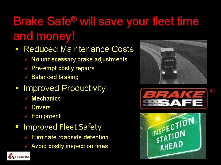Brake Safe® will save your fleet time and money! Reduced Maintenance Costs ü No