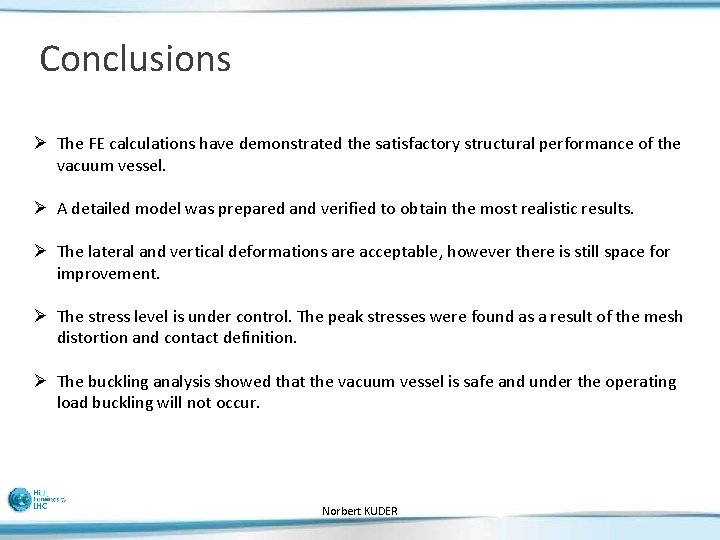 Conclusions Ø The FE calculations have demonstrated the satisfactory structural performance of the vacuum