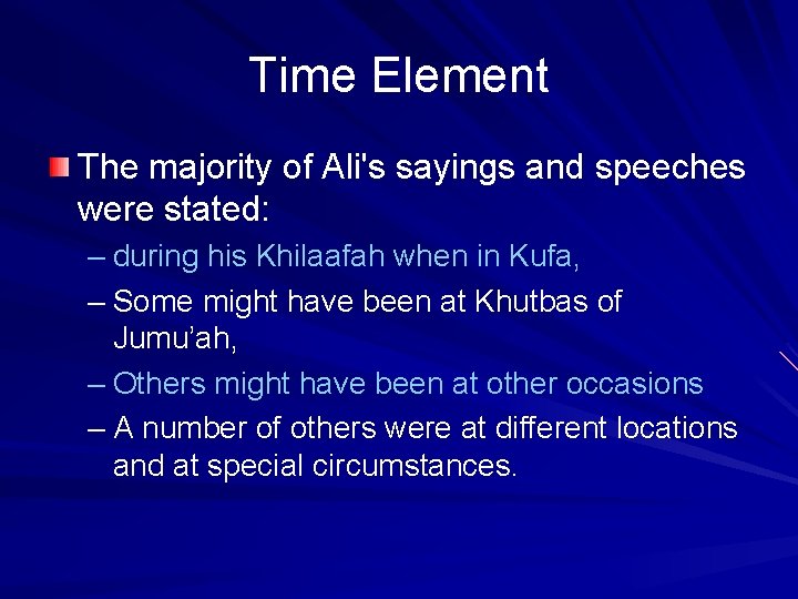 Time Element The majority of Ali's sayings and speeches were stated: – during his