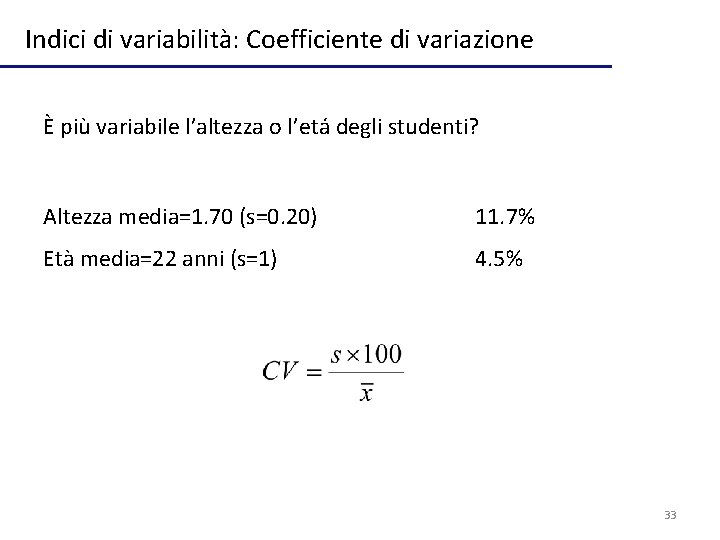 Indici di variabilità: Coefficiente di variazione È più variabile l’altezza o l’etá degli studenti?