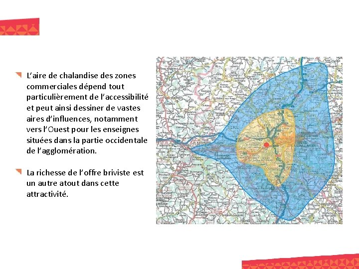 L’aire de chalandise des zones commerciales dépend tout particulièrement de l’accessibilité et peut ainsi