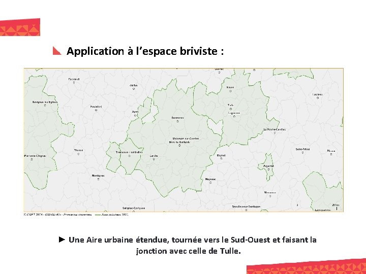 Application à l’espace briviste : ► Une Aire urbaine étendue, tournée vers le Sud-Ouest